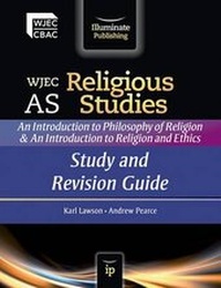 Enlarge image Cover: WJEC AS Religious Studies: An Introduction to Philosophy of Religion and an Introduction to Religion and Ethics: Study and Revision Guide - Illuminate Publishing