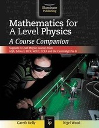 Enlarge image Cover: Mathematics for A Level Physics: A Course Companion - Illuminate Publishing