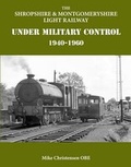 Cover: The Shropshire & Montgomeryshire Light Railway Under Military Control 1940-1960 - Lightmoor Press