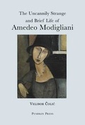Cover: The Uncannily Strange and Brief Life of Amedeo Modigliani - Pushkin Press