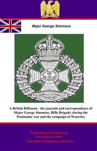 Enlarge image Cover: British Rifleman - the Journals and Correspondence of Major George Simmons, Rifle Brigade, during the Peninsular war and the campaign of Waterloo - Wagram Press