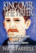 Cover: King Over the Water - Samuel Mathers and the Golden Dawn - Kerubim Press
