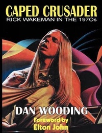 Enlarge image Cover: CAPED CRUSADER Rick Wakeman in the 1970s - Gonzo Distributions Ltd