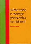 Cover: What Works in Strategic Partnerships for Children? - Barnardo's
