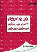 Cover: What to Do When You Can't Add and Subtract - Egon Publishers Ltd