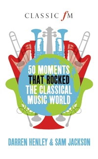 Enlarge image Cover: 50 Moments that Rocked the Classical Music World - Elliott & Thompson