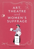 Cover: Art, Theatre and Women's Suffrage - Aurora Metro Books