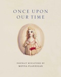 Cover: Once upon Our Time: Portrait Miniatures by Moyna Flannigan - National Galleries of Scotland