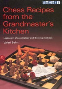Enlarge image Cover: Chess Recipes from the Grandmaster's Kitchen - Gambit Publications Ltd