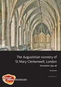 Cover: The Augustinian nunnery of St Mary Clerkenwell, London - Museum of London Archaeology Service