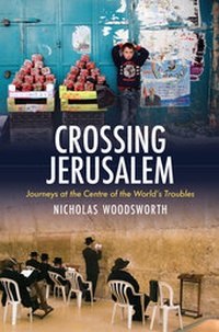 Abbildung von: Crossing Jerusalem - Journeys at the Centre of the World's Trouble - Haus Publishing