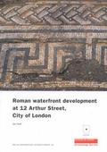 Cover: Roman Waterfront Development at 12 Arthur Street, City of London - Museum of London Archaeology Service