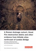 Cover: A Roman Drainage Culvert, Great Fire Destruction Debris and Other Evidence from Hillside Sites North-East of London Bridge - Museum of London Archaeology Service
