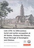 Cover: Late 17th- to 19th-Century Burial and Earlier Occupation at All Saints, Chelsea Old Church, Royal Borough of Kensington and Chelsea - Museum of London Archaeology Service