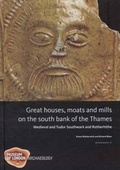 Cover: Great Houses, Moats and Mills on the South Bank of the Thames - Museum of London Archaeology Service