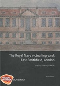 Cover: Royal Navy Victualling Yard, East Smithfield, London - Museum of London Archaeology