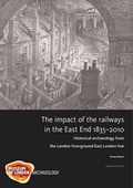 Cover: The Impact of the Railways in the East End 1835-2010 - Museum of London Archaeology