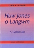 Cover: Llen y Llenor: Huw Jones o Langwm - Gwasg Pantycelyn