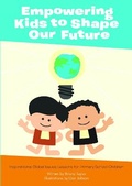 Cover: Empowering Kids to Shape Our Future: Inspirational Global Issues Lessons for Primary School Children - John Catt Educational Ltd