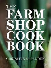 Enlarge image Cover: The Farm Shop Cookbook - Bloomsbury Absolute
