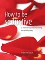 Cover: How to Be Seductive - Infinite Ideas