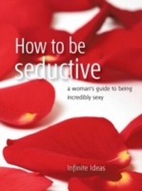 Enlarge image Cover: How to Be Seductive - Infinite Ideas
