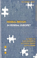 Cover: Federal Britain in Federal Europe? - Federal Trust for Education & Research