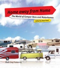 Cover: Home Away from Home: the World of Camper Vans and Motorhomes - Black Dog Publishing Ltd