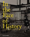 Cover: In the Face of History: European Photographers in the 20th Century - Black Dog Publishing Ltd