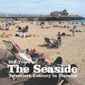 Cover: 100 Years of the Seaside - Ammonite Press