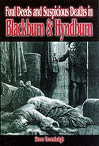 Abbildung von: Foul Deeds and Suspicious Deaths in Blackburn and Hyndburn - Wharncliffe Books