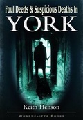 Cover: Foul Deeds and Suspicious Deaths in York - Wharncliffe Books