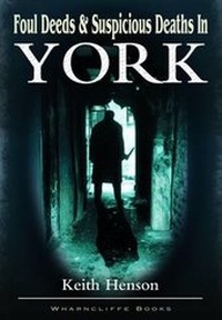 Abbildung von: Foul Deeds and Suspicious Deaths in York - Wharncliffe Books