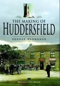 Cover: The Making of Huddersfield - Wharncliffe Books