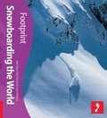 Cover: Snowboarding the World Footprint Activity & Lifestyle Guide - Footprint Travel Guides