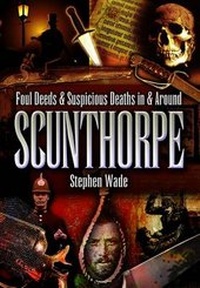 Abbildung von: Foul Deeds and Suspicious Deaths in and Around Scunthorpe - Wharncliffe Books
