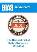 Cover: The Rise and Fall of Bath's Breweries: 1736-1960 - Bristol Industrial Archaeological Society (BIAS)