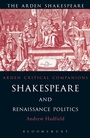 Cover: Shakespeare and Renaissance Politics - The Arden Shakespeare