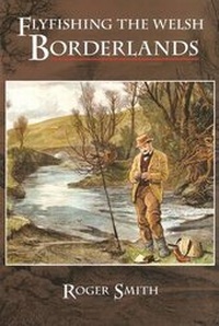 Abbildung von: Flyfishing the Welsh Borderlands - Coch-y-Bonddu Books