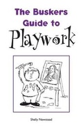 Cover: The Busker's Guide to Playwork - Common Threads Publications Ltd