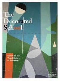 Enlarge image Cover: The Decorated School - Black Dog Publishing London UK
