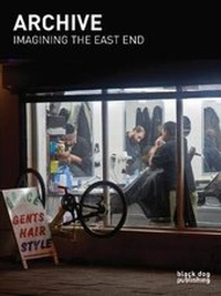 Abbildung von: Archive: Imagining the East End - Black Dog Publishing London UK