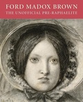 Cover: Ford Maddox Brown: the Unofficial Pre-raphaelite - D Giles Ltd