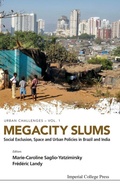 Cover: Megacity Slums: Social Exclusion, Space And Urban Policies In Brazil And India - Imperial College Press