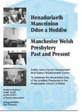 Cover: Henaduriaeth Manceinion Ddoe a Heddiw / Manchester Welsh Presbytery Past and Present - Gwasg y Bwthyn