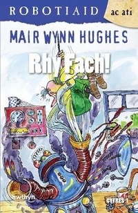 Enlarge image Cover: Cyfres Robotiaid ac Ati: 1. Rhy Fach - Gwasg y Bwthyn