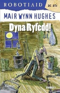 Enlarge image Cover: Cyfres Robotiaid ac Ati: 2. Dyna Ryfedd - Gwasg y Bwthyn