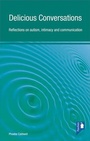 Cover: Delicious Conversations Reflections on Autism, Intimacy and Communication - Pavilion Publishing (Brighton) Ltd