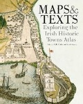 Cover: Maps & texts: exploring the Irish Historic Towns Atlas - Royal Irish Academy