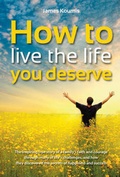 Cover: How to Live the Life You Deserve - Memoirs Publishing